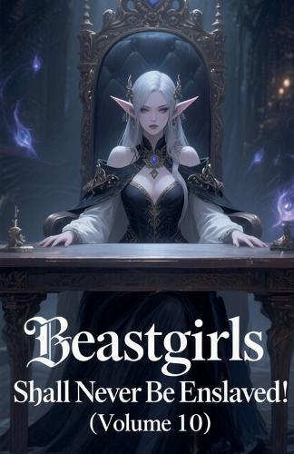 Beastgirls Shall Never Be Enslaved! (Volume 10)