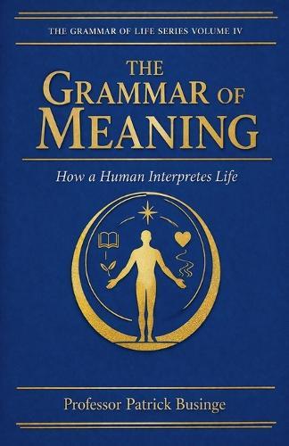 The Grammar of Meaning: How a Human Interpretes Life