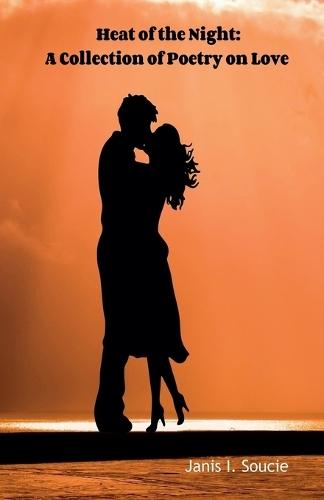 Heat of the Night: A Collection of Poetry On Love