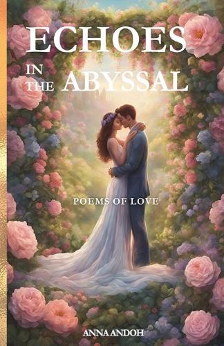 Echoes In The Abyssal: Poems Of Love