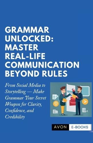 Grammar Unlocked: Master Real-Life Communication Beyond Rules