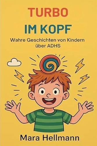 Turbo im Kopf /Wahre Geschichten von Kindern über ADHS