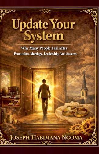 Update Your System: Why Many People Fail After Promotion, Marriage, Leadership, and Success