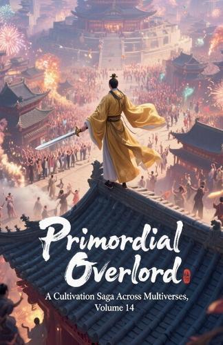 Primordial Overlord: A Cultivation Saga Across Multiverses, Volume 14