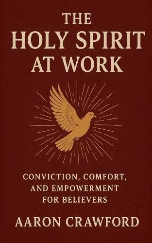 The Holy Spirit at Work: Conviction, Comfort, and Empowerment for Believers