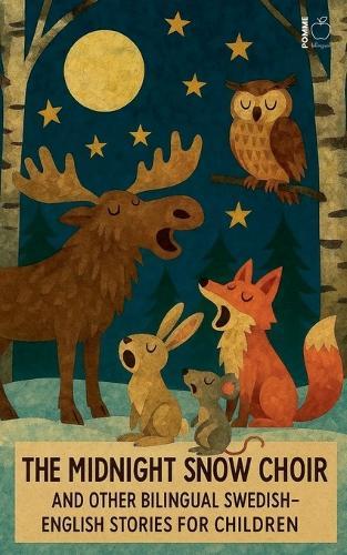 The Midnight Snow Choir And Other Bilingual Swedish-English Stories for Children