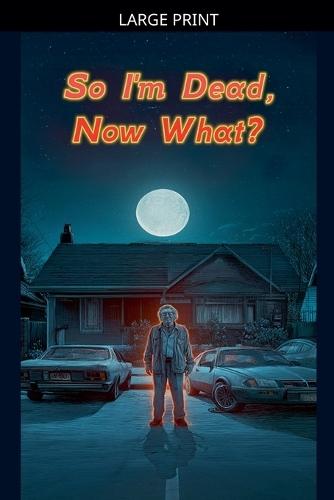 So I'm Dead, Now What?