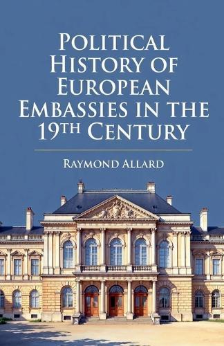 Political History of European Embassies in the 19th Century