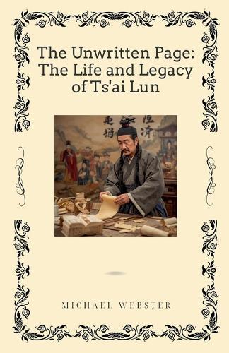 The Unwritten Page: The Life and Legacy of Ts'ai Lun