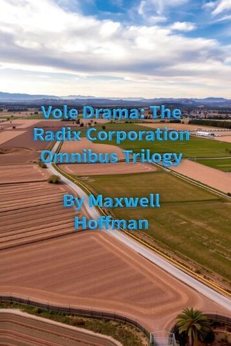 Vole Drama: The Radix Corporation Omnibus Trilogy