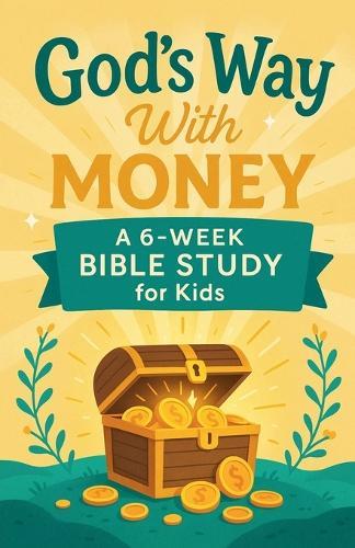 God's Way With Money: A 6-Week Bible Study for Kids