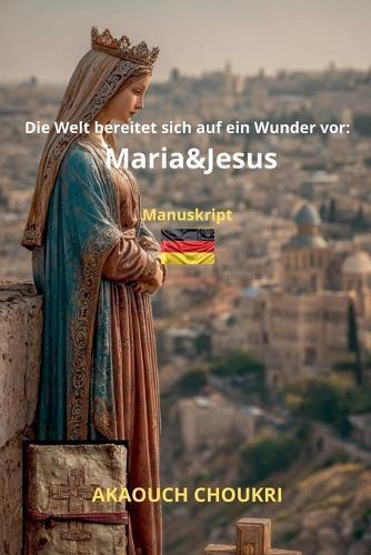 Die Welt bereitet sich auf ein Wunder vor: Maria und Jesus