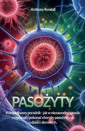 Paso&#380;yty. Poradnik, jak rozpoznac i leczyc najcz&#281;stsze choroby odpaso&#380;ytnicze