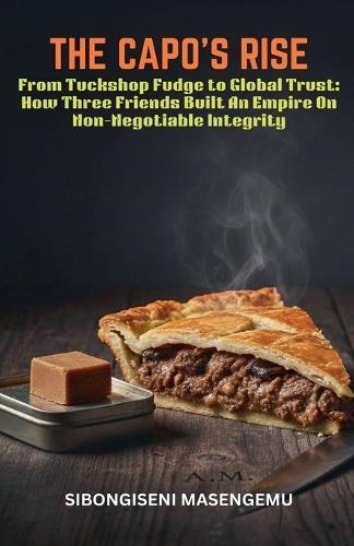 The Capo's Rise: From Tuckshop Fudge To Global Trust: How Three Friends Built An Empire.