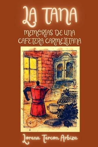 La Tana - Memorias de una Cafetera Carmelitana