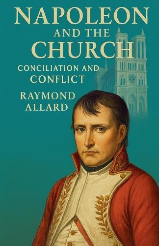 Napoleon and the Church: Conciliation and Conflict