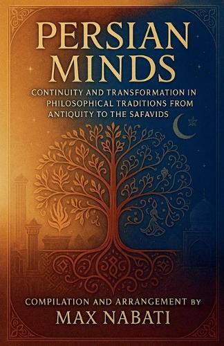 Persian Minds: Continuity and Transformation in Philosophical Traditions from Antiquity to the Safavids
