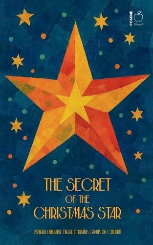 The Secret of the Christmas Star: Bilingual Hungarian-English Christmas Stories for Children
