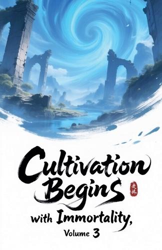Cultivation Begins with Immortality, Volume 3