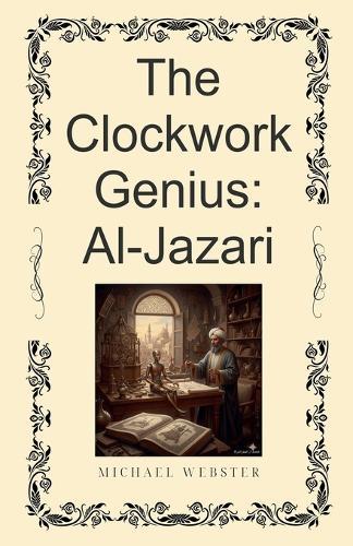 The Clockwork Genius: Al-Jazari