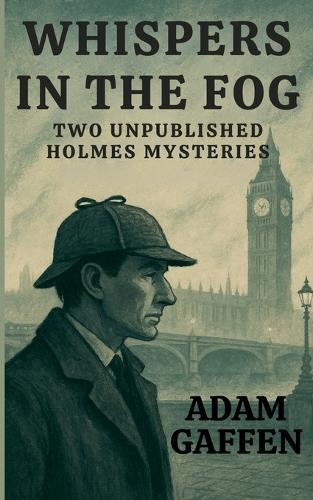 Whispers in the Fog: Two Unpublished Holmes Mysteries