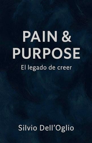 Pain & Purpose ""El legado del creer""