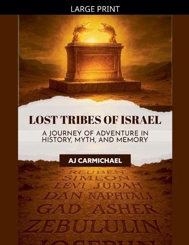 Lost Tribes of Israel: A Journey of Adventure in History, Myth, and Memory
