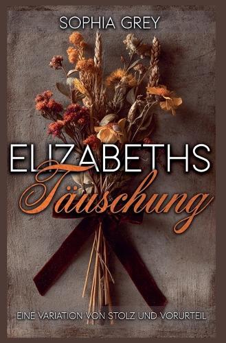 Elizabeths Täuschung: Eine Variation von Stolz und Vorurteil