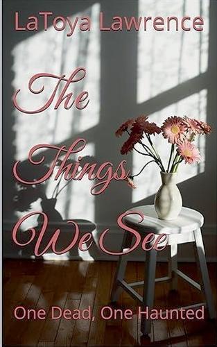 The Things We See: One Dead, One Haunted