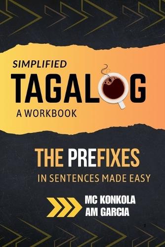 Simplified Tagalog: A Workbook. The Prefixes in Sentences Made Easy