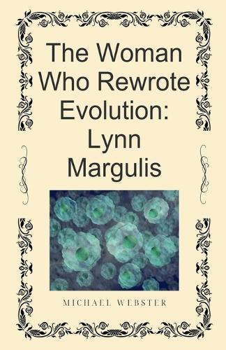 The Woman Who Rewrote Evolution: Lynn Margulis