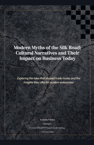 Modern Myths of the Silk Road: Cultural Intelligence for High-Stakes Deals