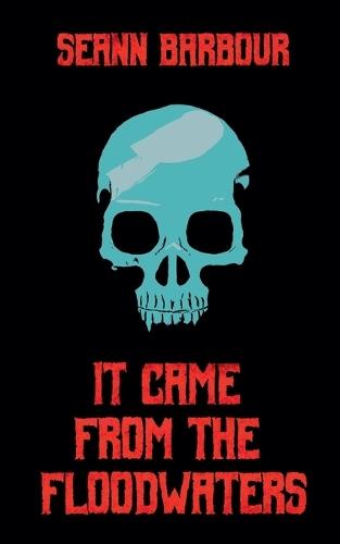 It Came from the Floodwaters