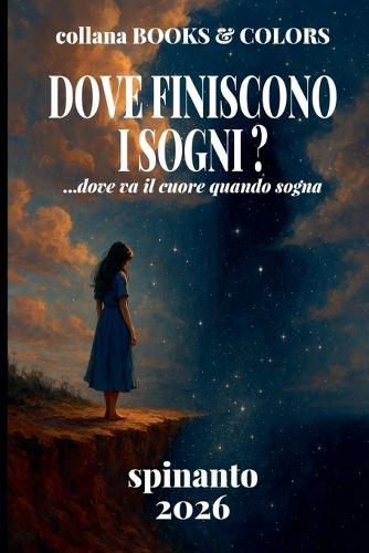 DOVE FINISCONO I SOGNI? ...dove va il cuore quando sogna
