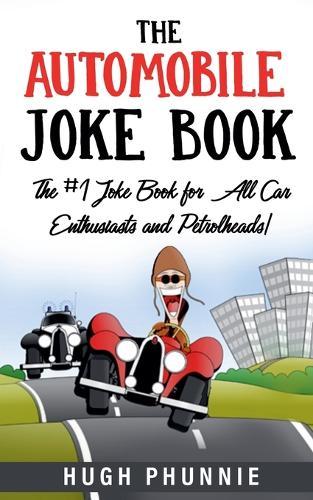 The Automobile Joke Book: The #1 Joke Book for All Car Enthusiasts and Petrolheads!