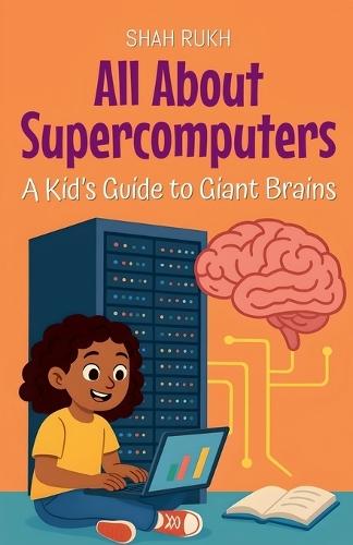 All About Supercomputers: A Kid's Guide to Giant Brains