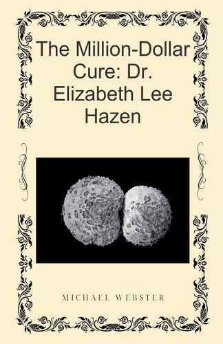 The Million-Dollar Cure: Dr. Elizabeth Lee Hazen