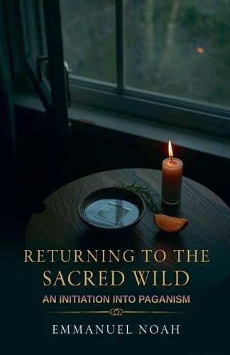 Returning to the Sacred Wild: An Initiation into Paganism