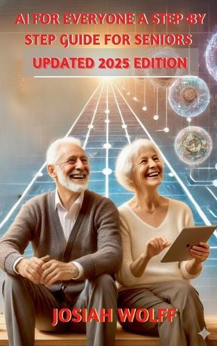 AI for Everyone: A Step by Step Guide for Seniors (2025 Edition)