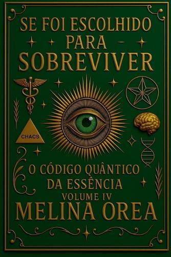 Se foi escolhido para sobreviver? O Código Quântico da Essência. Volume IV