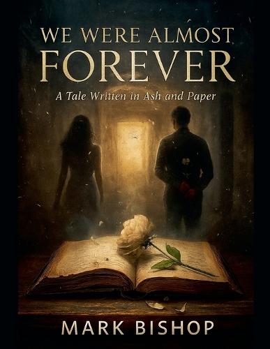 We Were Almost Forever: A Tale Written in Ash and Paper