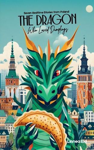 The Dragon Who Loved Dumplings: Seven Bedtime Stories from Poland