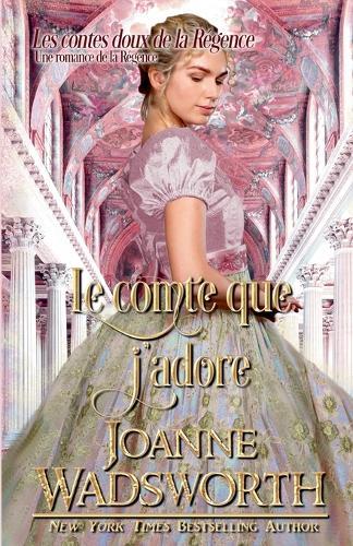 Le comte que j'adore: Une romance de la Régence