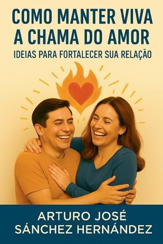 Como manter viva a chama do amor: Ideias para fortalecer sua relação