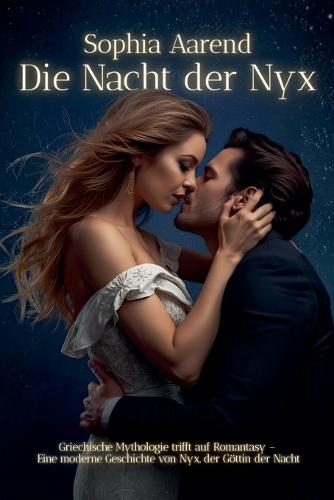Die Nacht der Nyx - Griechische Mythologie trifft auf Romantasy - Eine moderne Geschichte von Nyx, der Göttin der Nacht