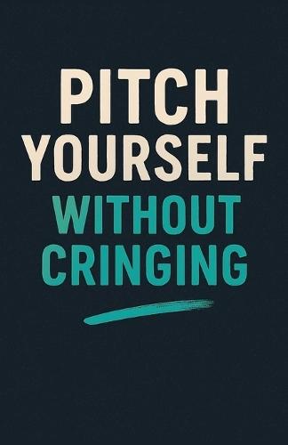 Pitch Yourself Without Cringing