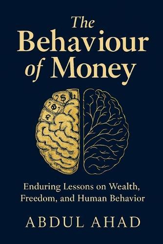 The Behaviour of Money: Enduring Lessons on Wealth, Freedom, and Human Behavior