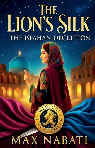 The Lion's Silk: The Isfahan Deception