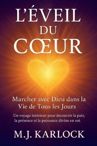 ""L'Éveil du Coeur: Marcher avec Dieu dans la Vie de Tous les Jours""