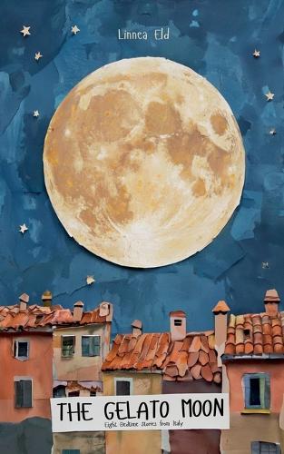 The Gelato Moon: Eight Bedtime Stories from Italy